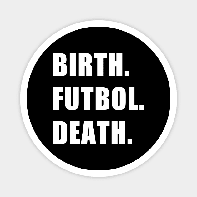 Birth. Futbol. Death. Magnet by CYCGRAPHX